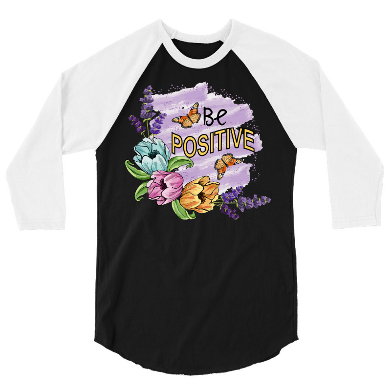 Be Positive T Shirtbe Positive   Floral Art T Shirt 3/4 Sleeve Shirt | Artistshot