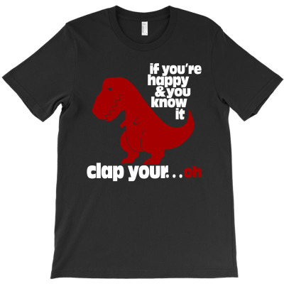 T Rex Clap Your Oh T-shirt Designed By Decka Juanda