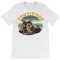 Tortitude Cat Torties Are Feisty Tortoiseshell Kitty Shirt T-shirt | Artistshot