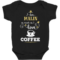 I Love Malin As Much As I Love Coffee Gift For Him Baby Bodysuit | Artistshot