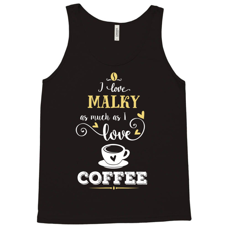 I Love Malky As Much As I Love Coffee Gift For Him Tank Top by dikacandir | Artistshot