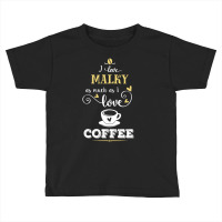 I Love Malky As Much As I Love Coffee Gift For Him Toddler T-shirt | Artistshot