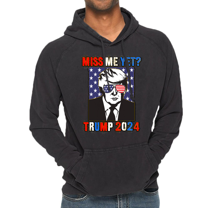 Trump Miss Me Yet Trump 2024 Patriotic 4th Of July Trump Vintage Hoodie | Artistshot