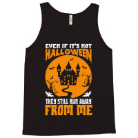 Halloween T  Shirt Even If It’s Not Halloween They Still Run Away Fr Tank Top | Artistshot