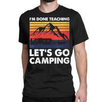 Womens I'm Done Teaching Let's Go Camping, Caravan Rv Trailer V Neck T Classic T-shirt | Artistshot