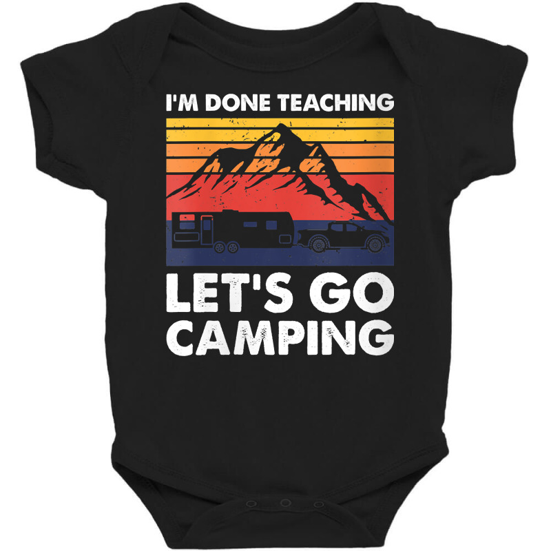 Womens I'm Done Teaching Let's Go Camping, Caravan Rv Trailer V Neck T Baby Bodysuit by CrespinoEllawyn | Artistshot