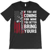 If You're Coming For Mine You Better Bring Yours Ar 15 Gun T Shirt T-shirt | Artistshot