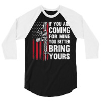 If You're Coming For Mine You Better Bring Yours Ar 15 Gun T Shirt 3/4 Sleeve Shirt | Artistshot