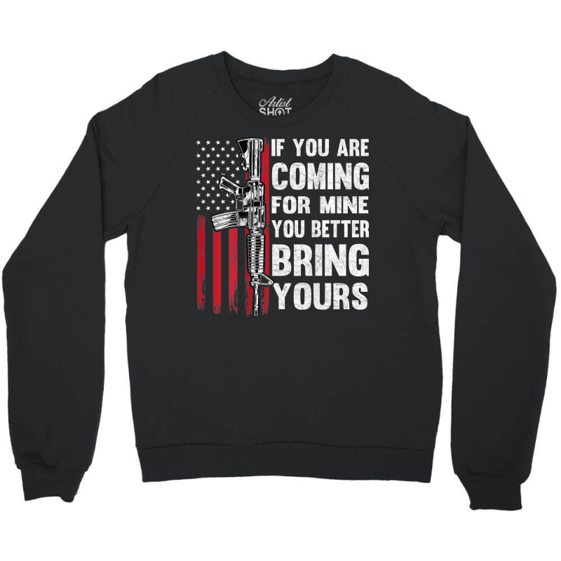 If You're Coming For Mine You Better Bring Yours Ar 15 Gun T Shirt Crewneck Sweatshirt | Artistshot