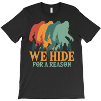 Bigfoot T Shirtbigfoot Retro Vintage   We Hide For A Reason T Shirt T-shirt | Artistshot