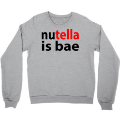 nutella is bae Crewneck Sweatshirt | Artistshot