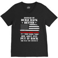 Instead Of Build Back Better How About Just Put It Back T Shirt V-neck Tee | Artistshot