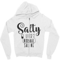 Nurse Salty Like Normal Saline T Shirt Zipper Hoodie | Artistshot