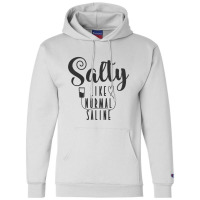 Nurse Salty Like Normal Saline T Shirt Champion Hoodie | Artistshot