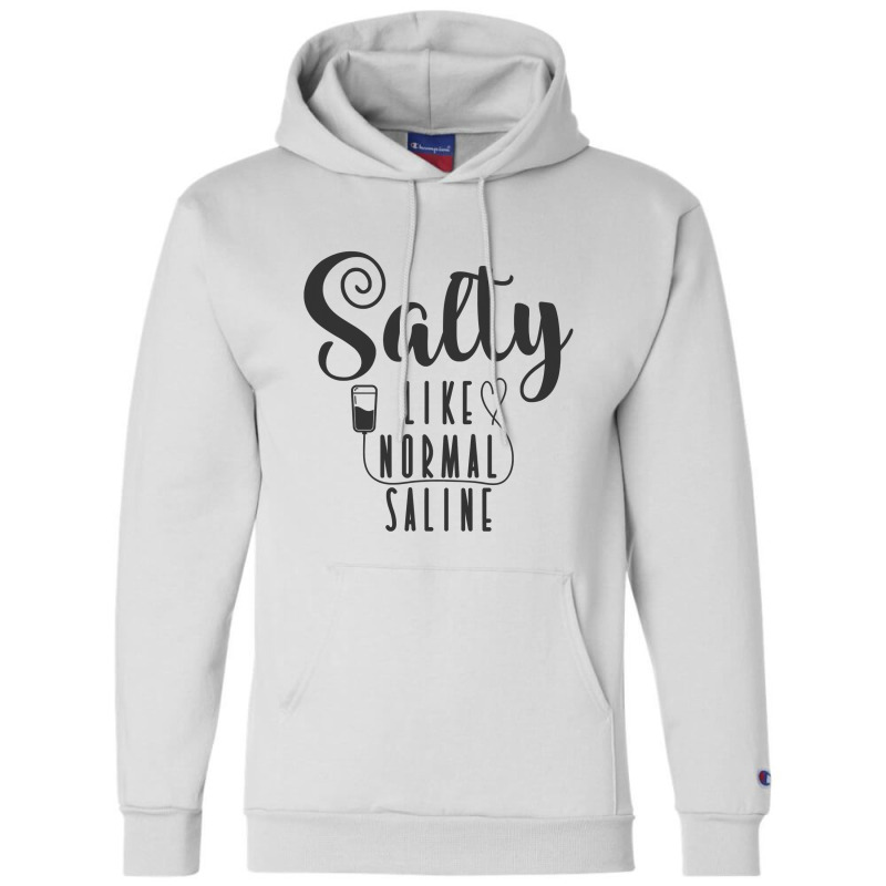 Nurse Salty Like Normal Saline T Shirt Champion Hoodie by bakien89 | Artistshot