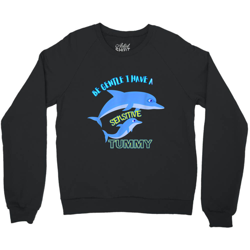 Be Gentle I Have A Sensitive Tummy Crewneck Sweatshirt by NathanielDesign | Artistshot