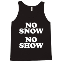 No Snow No Show Worn By Eric Tank Top | Artistshot