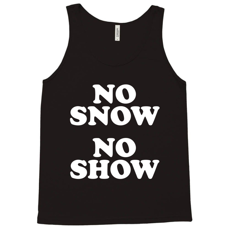 No Snow No Show Worn By Eric Tank Top by ikatancinta | Artistshot