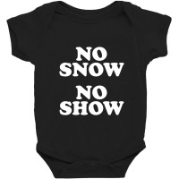 No Snow No Show Worn By Eric Baby Bodysuit | Artistshot