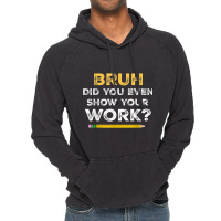 Bruh Did You Even Show Your Work Cool Math Teacher Vintage Hoodie | Artistshot