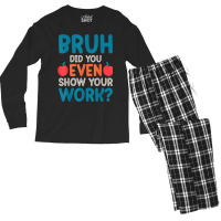 Bruh Did You Even Show Your Work Funny Math Teacher Men's Long Sleeve Pajama Set | Artistshot