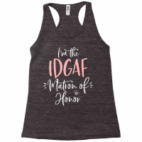 Womens Idgaf Matron Of Honor Group Fun Matching Bachelorette Party T S Racerback Tank | Artistshot