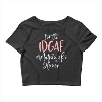 Womens Idgaf Matron Of Honor Group Fun Matching Bachelorette Party T S Crop Top | Artistshot