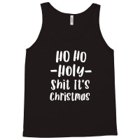 Ho Ho Holy Shit It's Christmas T Shirt Funny Adult Holiday Tank Top | Artistshot