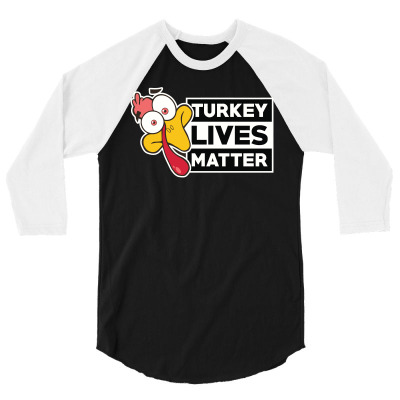 Thankgiving   Turkey Lives Matter 3/4 Sleeve Shirt Designed By Hung
