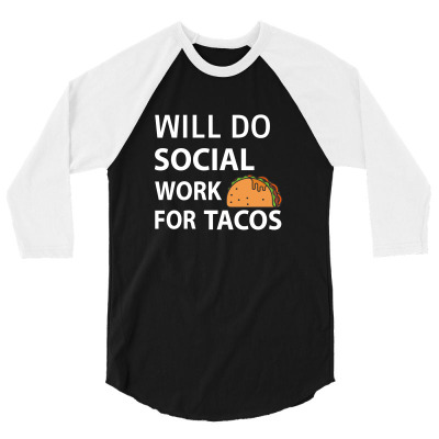 Will Do Social Work For Tacos Funny Social Worker T-shirt 3/4 Sleeve Shirt Designed By Carambaart