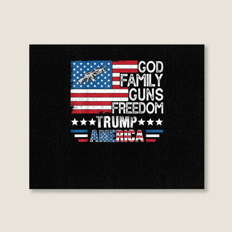 God Family Guns & Freedom Pro Trump 2024 Maga American Flag T Shirt Landscape Canvas Print | Artistshot