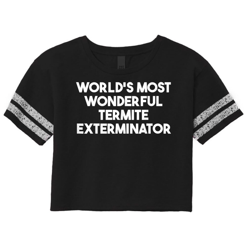 World's Most Wonderful Termite Exterminator T Shirt Scorecard Crop Tee by bendlelobeltzoer | Artistshot