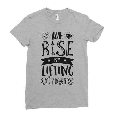 We Rise By Lifting Ladies Fitted T-shirt Designed By Milanacr