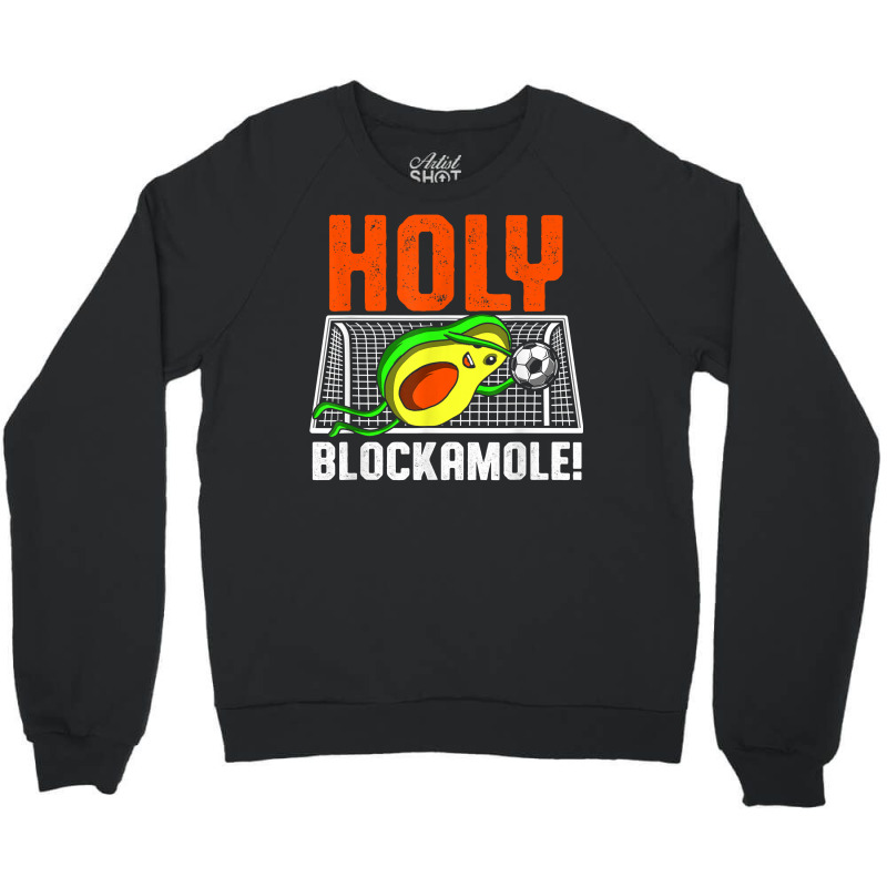 Holy Blockamole Soccer Blocker Funny Avocado Goalie Gift T Shirt Crewneck Sweatshirt by ovarddmjipsonmfg | Artistshot