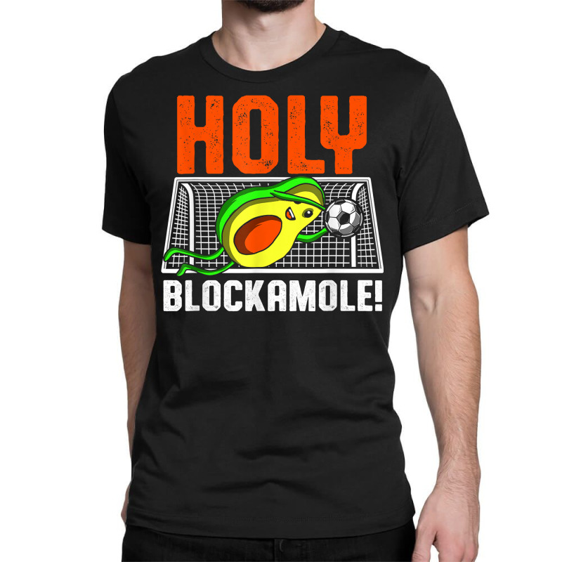 Holy Blockamole Soccer Blocker Funny Avocado Goalie Gift T Shirt Classic T-shirt by ovarddmjipsonmfg | Artistshot