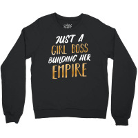 Womens Just A Girl Boss Building Her Empire Ceo Business Founder T Shi Crewneck Sweatshirt | Artistshot