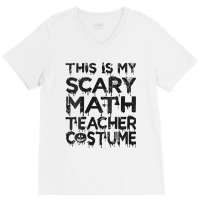 Womens This Is My Scary Math Teacher Costume Halloween Mens My Favorit V-neck Tee | Artistshot