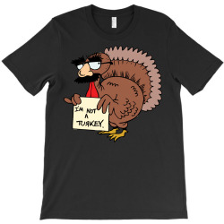 thanksgiving  i m not a turkey (disguised face don t gobble til you wo T-Shirt | Artistshot