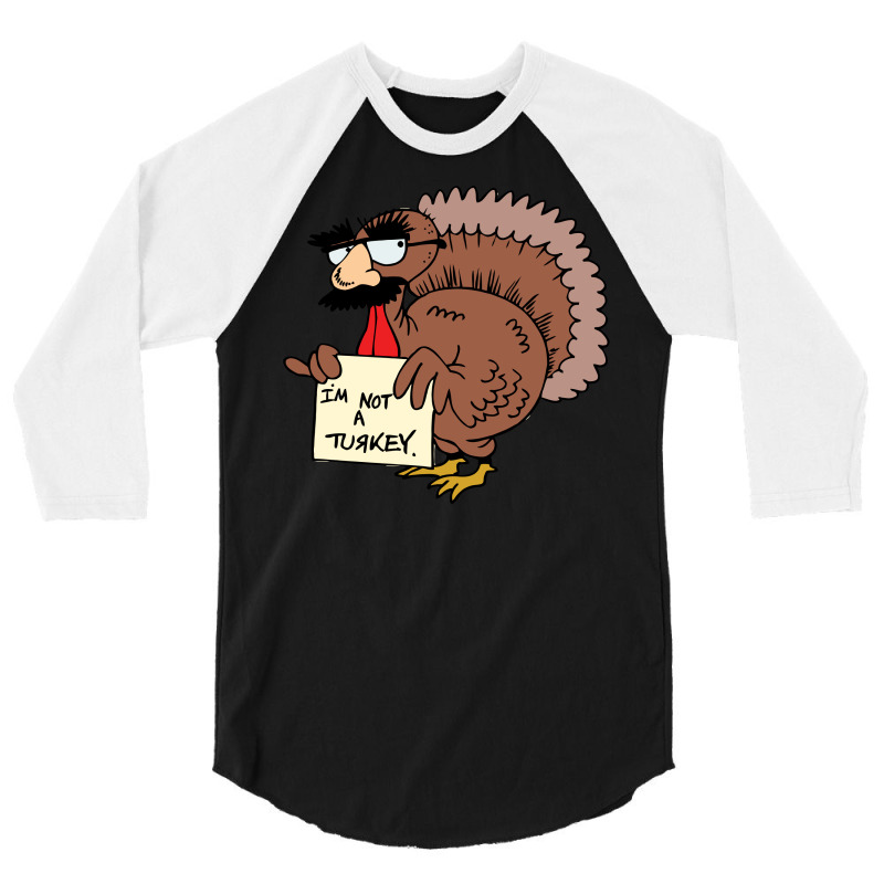 Thanksgiving  I M Not A Turkey (disguised Face Don T Gobble Til You Wo 3/4 Sleeve Shirt | Artistshot