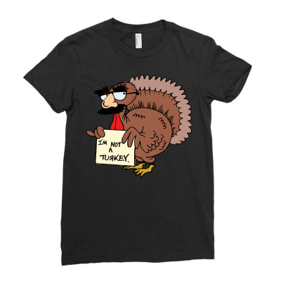 Thanksgiving  I M Not A Turkey (disguised Face Don T Gobble Til You Wo Ladies Fitted T-shirt Designed By Hung