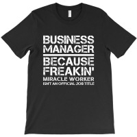 Business Manager Miracle Worker Funny T-shirt | Artistshot