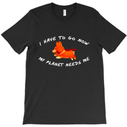 Custom Super Corgi I Have To Go Now My Planet Needs Me Exclusive T Shirt By Milanacr Artistshot