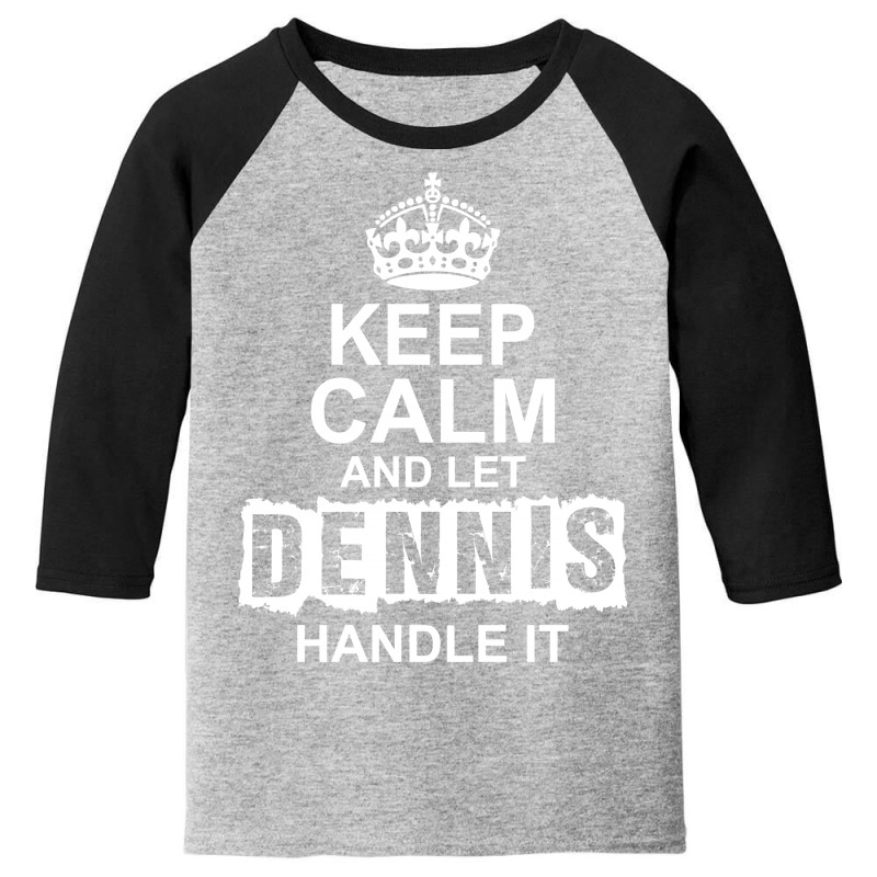 Keep Calm And Let Dennis Handle It Youth 3/4 Sleeve by tshiart | Artistshot