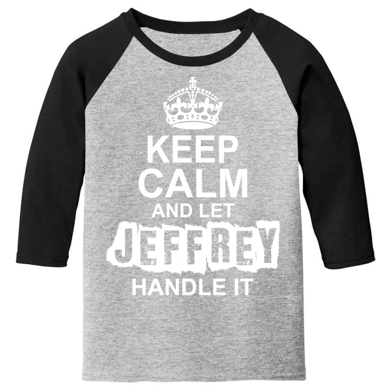 Keep Calm And Let Jeffrey Handle It Youth 3/4 Sleeve by tshiart | Artistshot