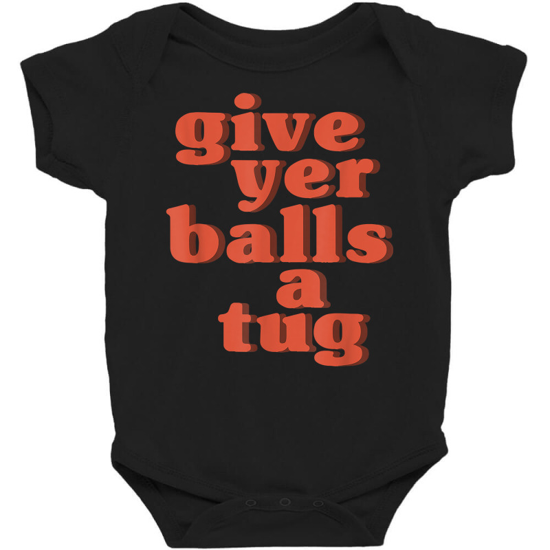 Letterkenny Give Yer Balls A Tug T Shirt Baby Bodysuit by BrunkeMiaysia | Artistshot