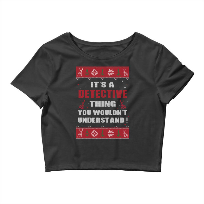 It's A Detective Thing You Wouldn't Understand Ugly Christmas Costumes Crop Top by MELISSA | Artistshot