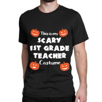 This Is My Scary First Grade Teacher Halloween Costume Gifts Idea Classic T-shirt | Artistshot