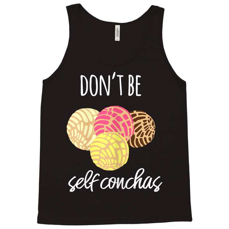 Womens Don't Be Self Conchas Spanish Pun Funny Latinx Shirt Tank Top by sabadmscoastlw | Artistshot