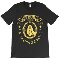 Misheard Song Lyrics Gag Built This City Sausage Food Gift Arts Charac T-shirt | Artistshot