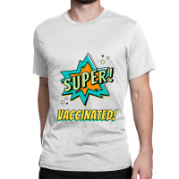 Super Vaccinated   Vaccinated Classic T-shirt | Artistshot